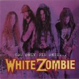 White Zombie - You Only Die Once