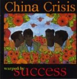 China Crisis - Warped By Success