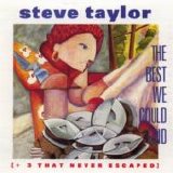 Steve Taylor - The Best We Could Find (+3 That Never Escaped)