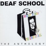 Deaf School - What A Way To End It All :The Anthology
