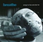 Breathe - Songs To Live And Die For