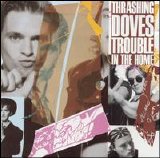 Thrashing Doves - Trouble In The Home