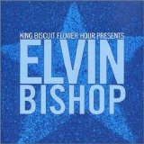 Bishop, Elvin - King Biscuit Flower Hour Presents : Elvin Bishop