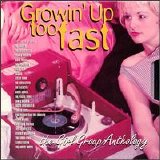 Various artists - Growin' Up Too Fast: The Girl Group Anthology