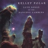 Kelley Polar - Love Songs Of The Hanging Gardens