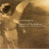 Bregovic Goran - Silence Of The Balkans