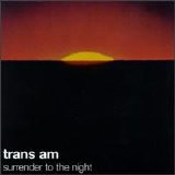 Trans Am - Surrender To The Night