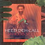 Jahcob Seed - Heed Deh Call CD