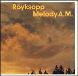 Röyksopp - Melody A.M.