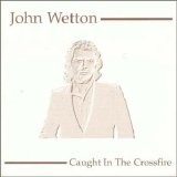 John Wetton - Caught In The Crossfire