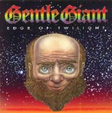 Gentle Giant - Edge Of Twilight