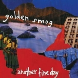 Golden Smog - Another Fine Day