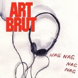 Art Brut - Nag Nag Nag Nag