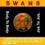 Swans - Body To Body Job To Job.