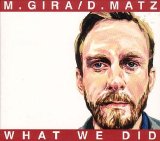 M. Gira / D. Matz - What We Did