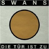 Swans - Die Tür Ist Zu