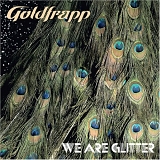 Goldfrapp - We Are Glitter