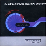 Orb - The Orb's Adventures Beyond The Ultraworld Deluxe Edition