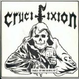 Crucifixion - Take It Or Leave It 7"