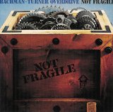 Bachman Turner Overdrive - Not Fragile