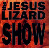 The Jesus Lizard - Show