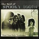 Spooky Tooth - The Best of Spooky Tooth: That Was Only Yesterday