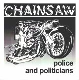 Chainsaw (2) - Police And Politicians 7''