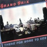 Grand Prix - There for None to See
