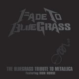 Iron Horse - Fade to Bluegrass: The Bluegrass Tribute to Metallica