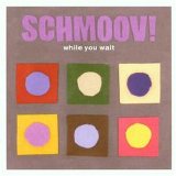 Schmoov! - While You Wait