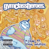 Gym Class Heroes - As Cruel As School Children