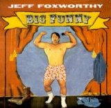 Blue Collar Comedy > Jeff Foxworthy - Big Funny