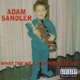 Sandler, Adam - What The Hell Happened To Me!