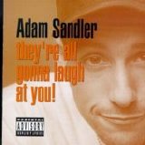 Sandler, Adam - They're All Gonna Laugh at You