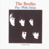 Beatles > Beatles - Play With Dylan Vol. 1