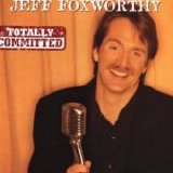 Blue Collar Comedy > Jeff Foxworthy - Totally Committed