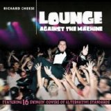 Cheese, Richard - Lounge Against The Machine