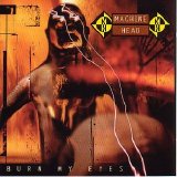 Machine Head - Burn My Eyes