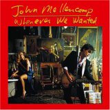 John Mellencamp - Whenever We Wanted