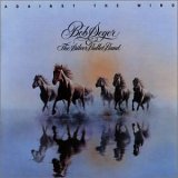 Bob Seger & The Silver Bullet Band - Against The Wind