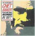 Chet Baker - The Incredible Chet Baker plays and sings recorded in 1977