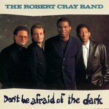 Robert Cray Band, The - Don't Be Afraid Of The Dark