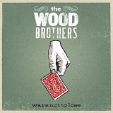 The Wood Brothers - Ways Not to Lose