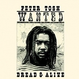 Peter Tosh - Wanted Dread & Alive