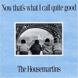 The Housemartins - Now that's what I call quite good