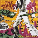 The Wonder Stuff - Never Loved Elvis