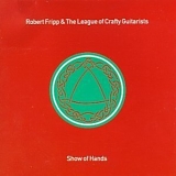 Robert Fripp & The League Of Crafty Guitarists - Show Of Hands