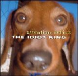 Attention Deficit - The Idiot King