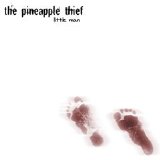 Pineapple Thief - Little Man