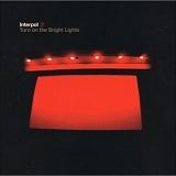 Interpol - Turn On The Bright Lights